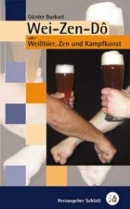 Wei-Zen-Do – Weißbier, Zen und Kampfkunst (Burkart, Günter)