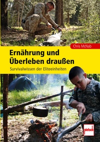 Ernährung und Überleben draußen - Survivalwissen der Eliteeinheiten (McNab, Chris)